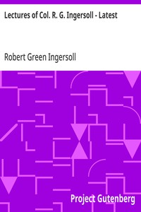 Cover of Lectures of Col. R. G. Ingersoll - Latest