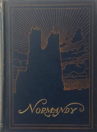 Cover of Normandy: The Scenery & Romance of Its Ancient Towns, Complete