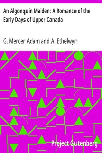 Cover of An Algonquin Maiden: A Romance of the Early Days of Upper Canada
