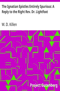 Cover of The Ignatian Epistles Entirely Spurious: A Reply to the Right Rev. Dr. Lightfoot
