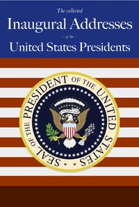 Cover of United States Presidents' Inaugural Speeches: From Washington to George W. Bush