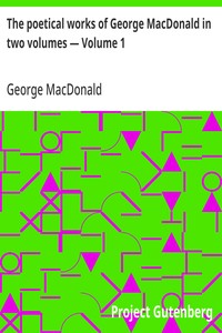 Cover of The poetical works of George MacDonald in two volumes — Volume 1