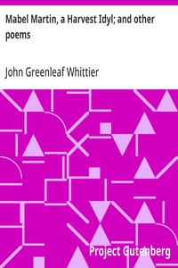 Cover of Mabel Martin, a Harvest Idyl; and other poems Part 4 From Volume I of The Works of John Greenleaf Whittier