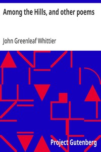 Cover of Among the Hills, and other poems Part 5 From Volume I of The Works of John Greenleaf Whittier