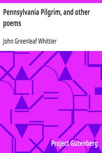 Cover of Pennsylvania Pilgrim, and other poems Part 6 From Volume I of The Works of John Greenleaf Whittier