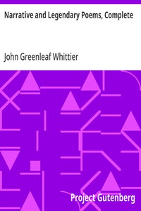 Cover of Narrative and Legendary Poems, Complete Volume I of The Works of John Greenleaf Whittier
