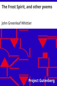 Cover of The Frost Spirit, and other poems Part 1 From Volume II of The Works of John Greenleaf Whittier