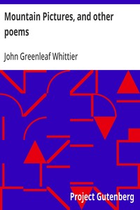 Cover of Mountain Pictures, and other poems Part 2 From Volume II of The Works of John Greenleaf Whittier