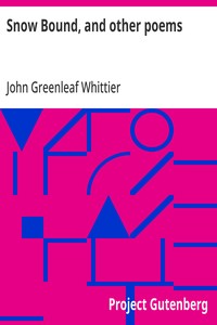 Cover of Snow Bound, and other poems Part 4 From Volume II of The Works of John Greenleaf Whittier