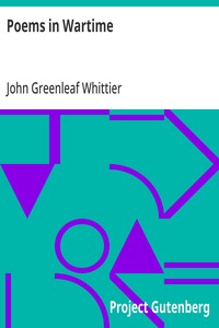 Cover of Poems in Wartime Part 4 From Volume III of The Works of John Greenleaf Whittier