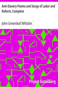 Cover of Anti-Slavery Poems and Songs of Labor and Reform, Complete Volume III of The Works of John Greenleaf Whittier