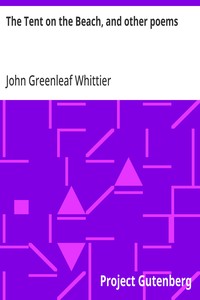 Cover of The Tent on the Beach, and other poems Part 4 from Volume IV of The Works of John Greenleaf Whittier