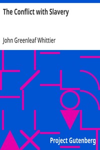 Cover of The Conflict with Slavery Part 1 from The Works of John Greenleaf Whittier, Volume VII
