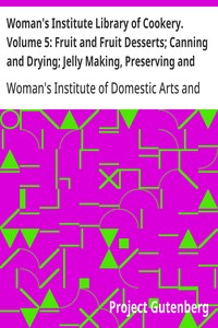 Cover of Woman's Institute Library of Cookery. Volume 5: Fruit and Fruit Desserts; Canning and Drying; Jelly Making, Preserving and Pickling; Confections; Beverages; the Planning of Meals